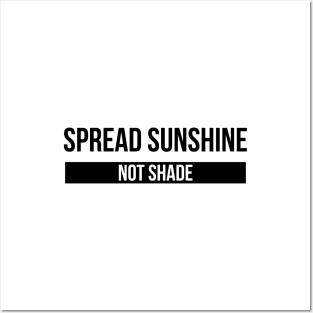 Spread Sunshine Not Shade - Motivational Words Posters and Art